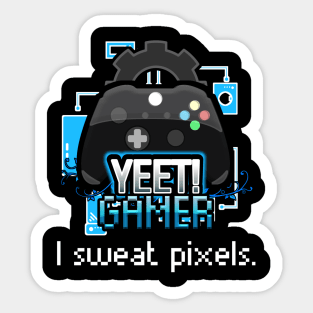 Yeet Gamer - Video Games Trendy Graphic Saying - I Sweat Pixels - Funny Workout Sticker